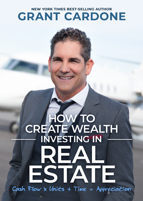 Grant Cardone - How To Create Wealth Investing In Real Estate