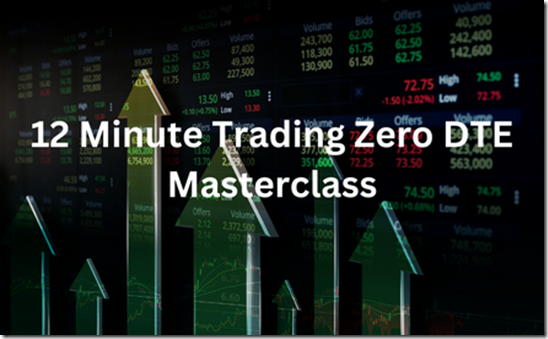 12 Minute Trading - 12 Minute Trading Zero DTE Masterclass 12 Minute Trading - 12 Minute Trading Zero DTE Masterclass